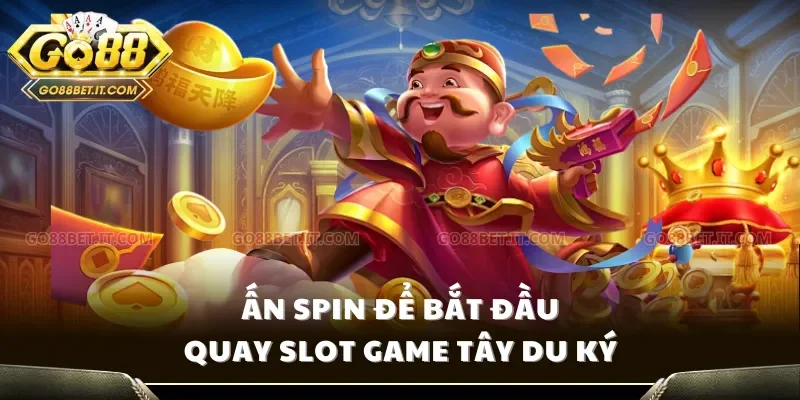 Ấn spin để bắt đầu quay slot game Tây Du Ký