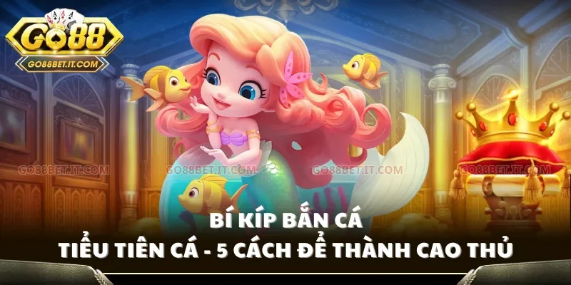 Bí kíp bắn cá tiểu tiên cá