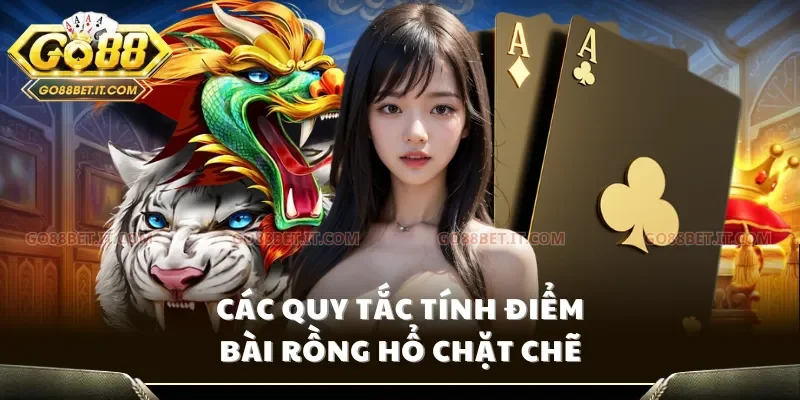 Các quy tắc tính điểm bài rồng hổ chặt chẽ