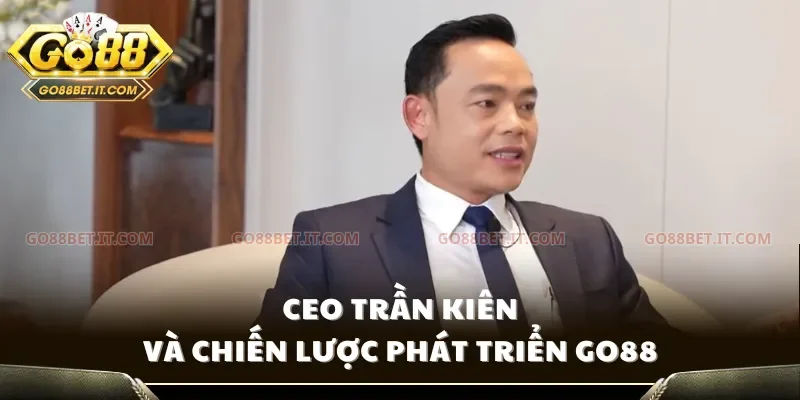 CEO Trần Kiên và chiến lược phát triển Go88