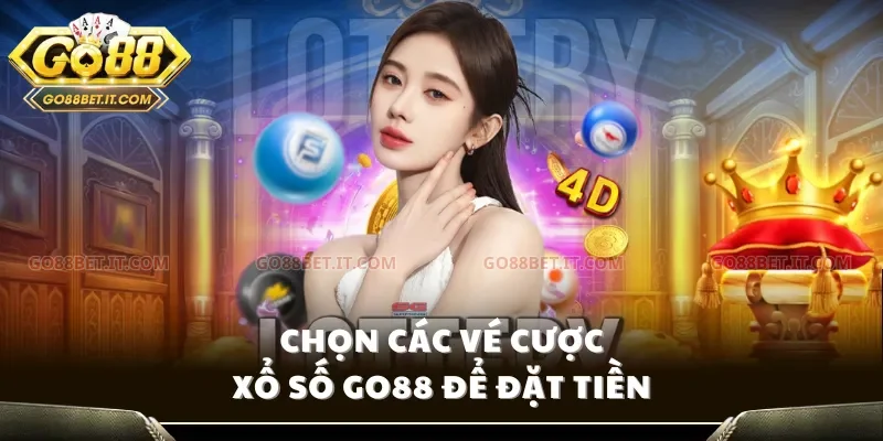 Chọn các vé cược xổ số Go88 để đặt tiền