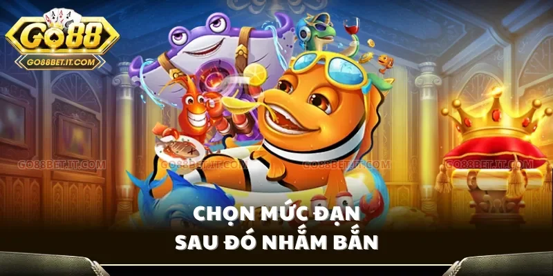 Chọn mức đạn sau đó nhắm bắn