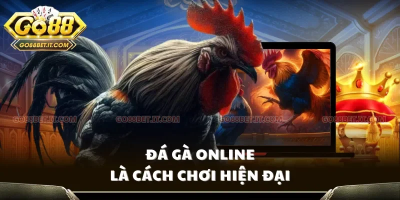 Đá gà online là cách chơi hiện đại