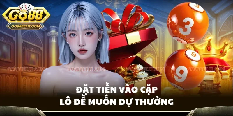 Đặt tiền vào cặp lô đề muốn dự thưởng