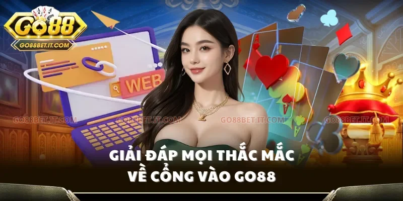 Giải đáp mọi thắc mắc về cổng vào Go88