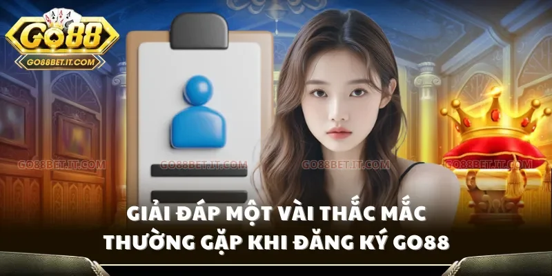 Giải đáp một vài thắc mắc thường gặp khi đăng ký Go88