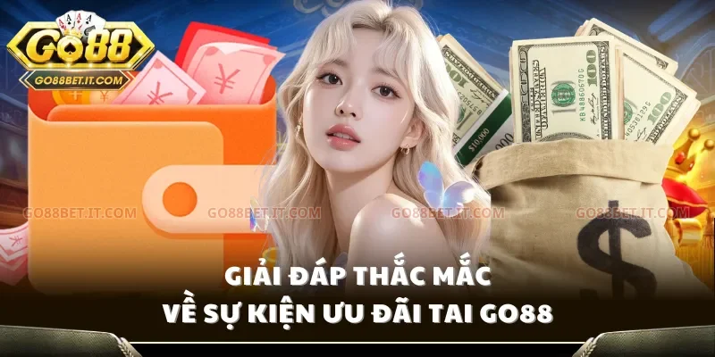 Giải đáp thắc mắc về sự kiện ưu đãi tai Go88