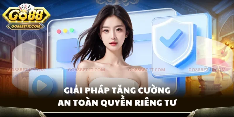 Giải pháp tăng cường an toàn quyền riêng tư