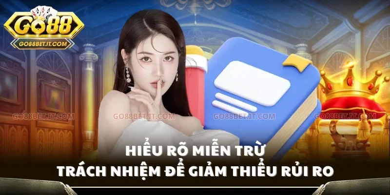 Hiểu rõ miễn trừ trách nhiệm để giảm thiểu rủi ro