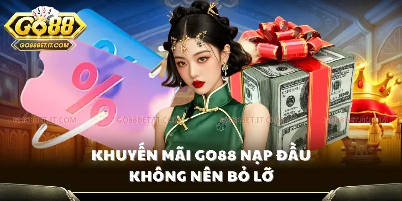 Khuyến mãi Go88 nạp đầu không nên bỏ lỡ