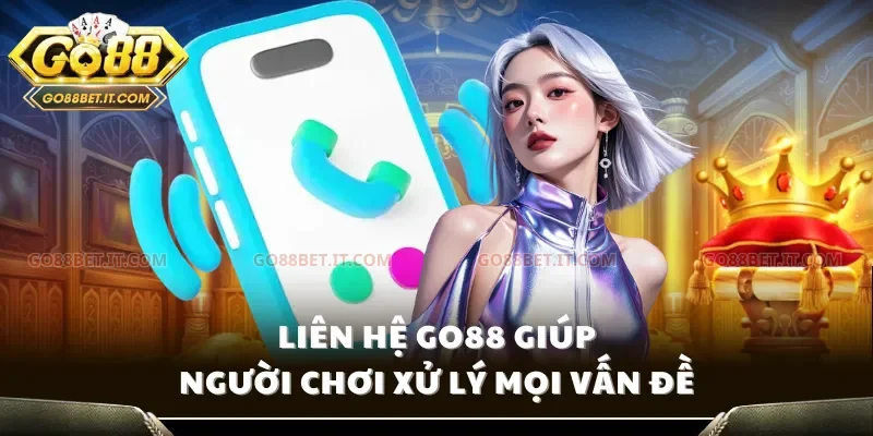 Liên hệ Go88 giúp người chơi xử lý mọi vấn đề