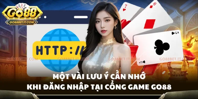 Một vài lưu ý cần nhớ khi đăng nhập tại cổng game Go88