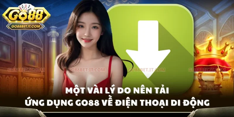 Một vài lý do nên tải ứng dụng Go88 về điện thoại di động
