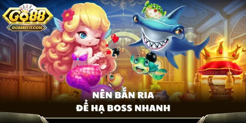 Nên bắn ria để hạ boss nhanh