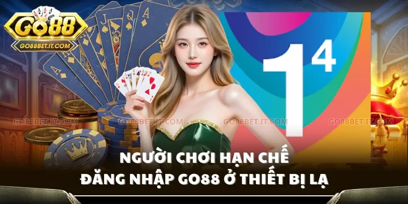 Người chơi hạn chế đăng nhập Go88 ở thiết bị lạ