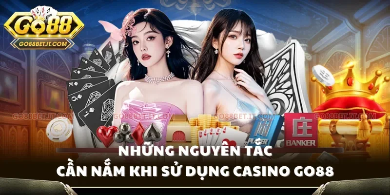 Những nguyên tắc cần nắm khi sử dụng Casino Go88