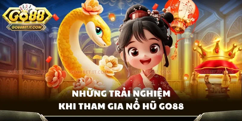 Những trải nghiệm khi tham gia Nổ hũ Go88
