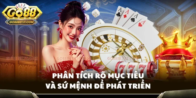 Phân tích rõ mục tiêu và sứ mệnh để phát triển