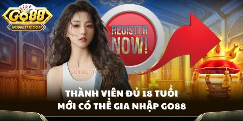 Thành viên đủ 18 tuổi mới có thể gia nhập Go88