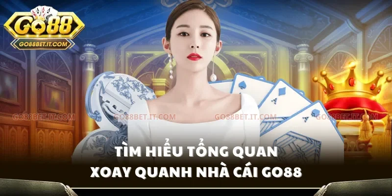 Tìm hiểu tổng quan xoay quanh nhà cái Go88