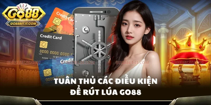 Tuân thủ các điều kiện để rút lúa Go88