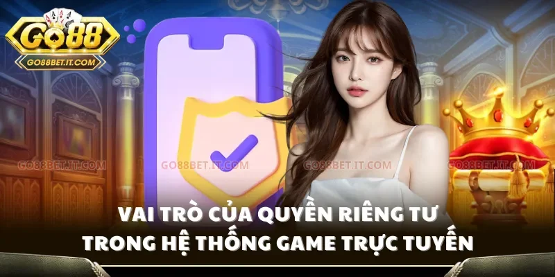 Vai trò của quyền riêng tư trong hệ thống game trực tuyến