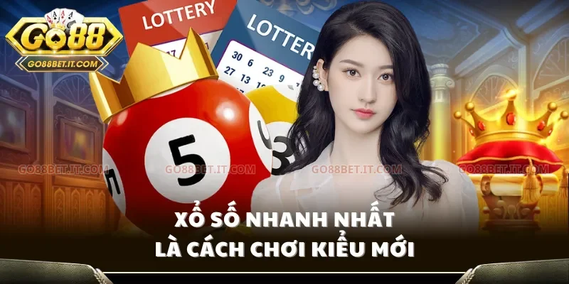 Xổ số nhanh nhất là cách chơi kiểu mới